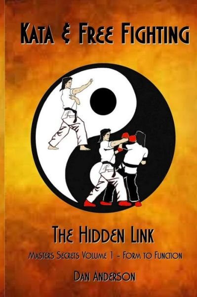 Cover for Dan Anderson · Kata &amp; Free Fighting - the Hidden Link: Masters Secrets Volume 1 - Form to Function (Pocketbok) (2015)
