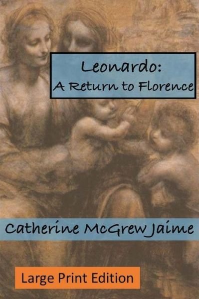 Cover for Catherine Mcgrew Jaime · Leonardo: a Return to Florence (Paperback Bog) (2015)