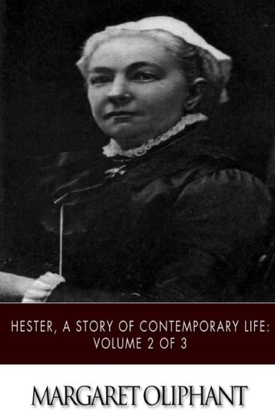 Cover for Margaret Oliphant · Hester, a Story of Contemporary Life: Volume 2 of 3 (Pocketbok) (2015)