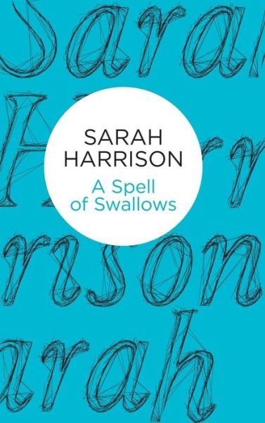 Sarah Harrison · A Spell of Swallows (Hardcover Book) (2015)