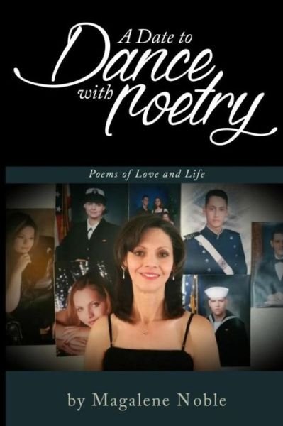 A Date to Dance with Poetry: Poems Ofllove and Life - Magalene Y Noble - Bøger - Createspace - 9781511441865 - 28. marts 2015