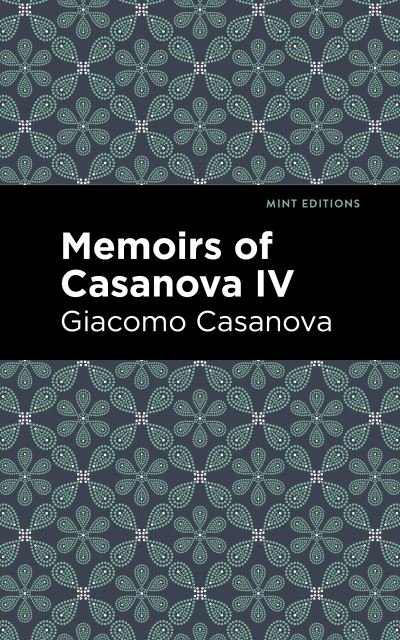 Memoirs of Casanova Volume IV - Mint Editions - Giacomo Casanova - Bücher - Graphic Arts Books - 9781513281865 - 10. Juni 2021