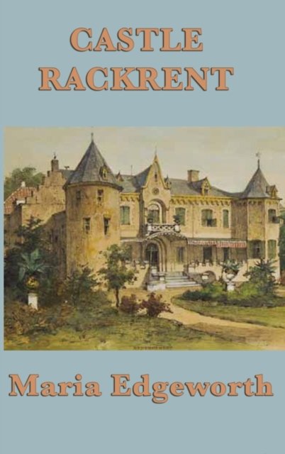 Castle Rackrent - Maria Edgeworth - Böcker - SMK Books - 9781515427865 - 3 april 2018