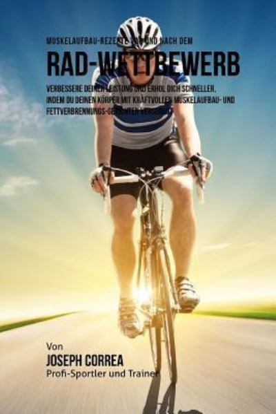 Cover for Correa (Zertifizierter Sport-Ernahrungsb · Muskelaufbau-Rezepte vor und nach dem Rad-Wettbewerb (Taschenbuch) (2015)