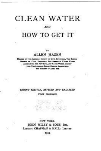 Clean Water and how to Get it - Allen Hazen - Kirjat - Createspace Independent Publishing Platf - 9781523983865 - keskiviikko 10. helmikuuta 2016