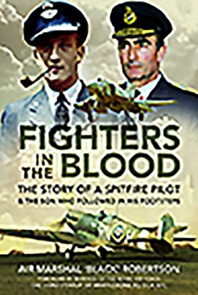 Cover for Air Marshal 'Black' Robertson · Fighters in the Blood: The Story of a Spitfire Pilot - And the Son Who Follows in His Footsteps (Hardcover Book) (2020)