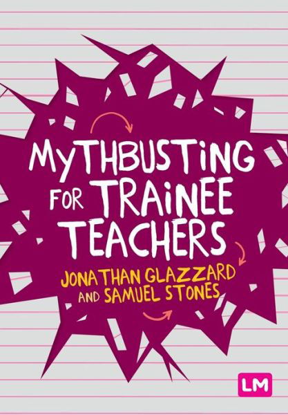 Mythbusting for Trainee Teachers - Jonathan Glazzard - Books - Sage Publications Ltd - 9781529709865 - May 27, 2020