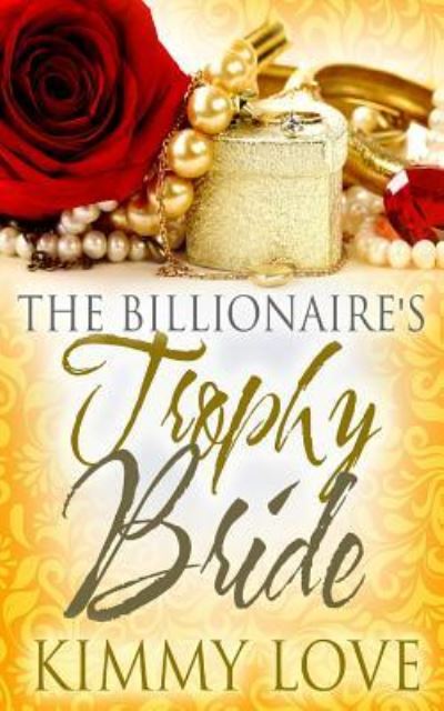 Cover for Kimmy Love · The Billionaire's Trophy Bride (Pocketbok) (2016)