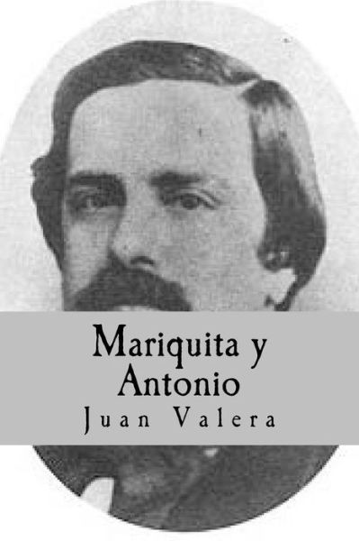 Mariquita y Antonio - Juan Valera - Books - Createspace Independent Publishing Platf - 9781534815865 - June 21, 2016