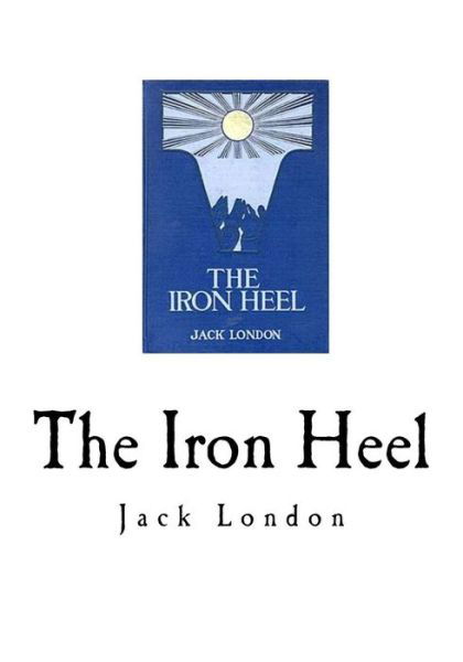 Iron Heel - Jack London - Kirjat - CreateSpace Independent Publishing Platf - 9781535131865 - torstai 7. heinäkuuta 2016