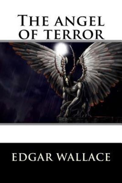 The angel of terror - Edgar Wallace - Książki - Createspace Independent Publishing Platf - 9781535326865 - 17 lipca 2016