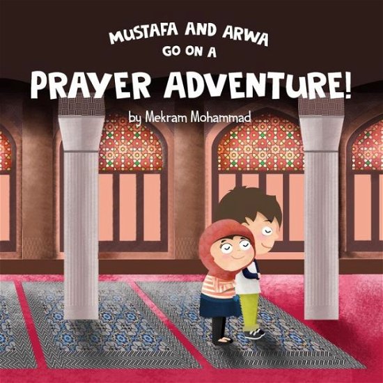 Cover for Mekram Mohammad · Mustafa and Arwa Go on a Prayer Adventure! (Pocketbok) (2016)