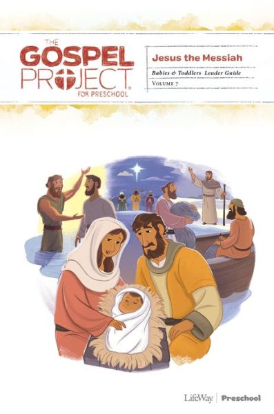 Cover for Lifeway Kids · The Gospel Project for Preschool : Babies and Toddlers Leader Guide - Volume 7 Jesus the Messiah (Spiral Book) (2019)