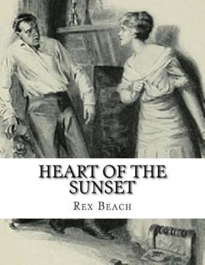 Cover for Rex Beach · Heart of the Sunset (Taschenbuch) (2016)