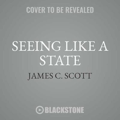 Cover for James C. Scott · Seeing Like a State How Certain Schemes to Improve the Human Condition Have Failed (CD) (2018)