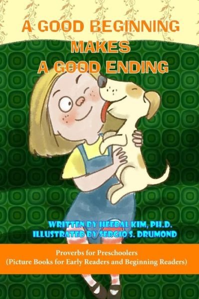 Cover for Heedal Kim Ph D · A Good Beginning Makes a Good Ending (Paperback Book) (2016)