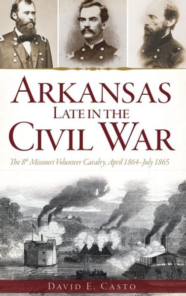 Cover for David E Casto · Arkansas Late in the Civil War (Hardcover Book) (2013)