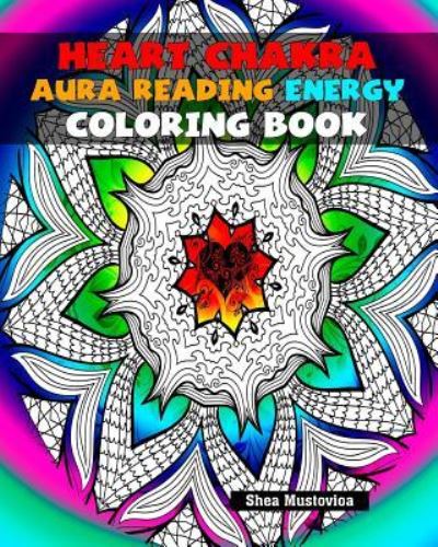 Cover for Shea Mustovioa · Heart Chakra Aura Reading Energy Coloring Book (Paperback Book) (2016)