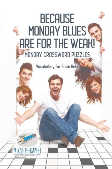 Cover for Puzzle Therapist · Because Monday Blues are for the Weak! Monday Crossword Puzzles Vocabulary for Brain Help (Taschenbuch) (2017)
