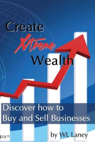 Cover for Wl Laney · Create Xtreme Wealth (Pocketbok) (2017)