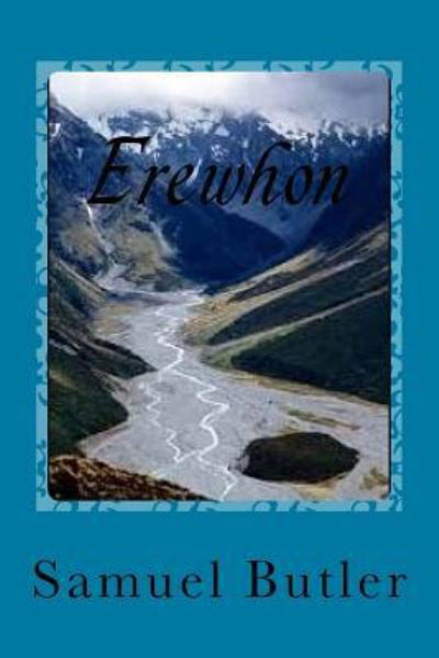 Erewhon - Samuel Butler - Books - Createspace Independent Publishing Platf - 9781544038865 - March 1, 2017