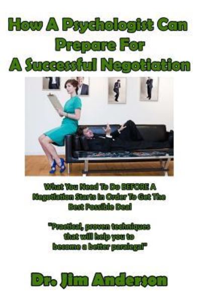 How a Psychologist Can Prepare for a Successful Negotiation - Jim Anderson - Livres - Createspace Independent Publishing Platf - 9781544096865 - 5 mars 2017