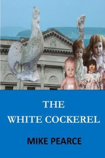 The White Cockerel - Mike Pearce - Kirjat - Createspace Independent Publishing Platf - 9781546427865 - maanantai 1. toukokuuta 2017