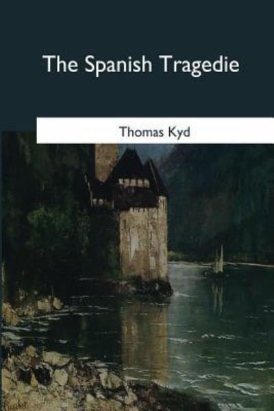 Cover for Thomas Kyd · The Spanish Tragedie (Paperback Book) (2017)