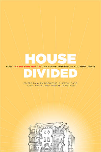 Cover for John Lorinc · House Divided: How the Missing Middle Will Solve Toronto's Housing Crisis (Paperback Book) (2019)