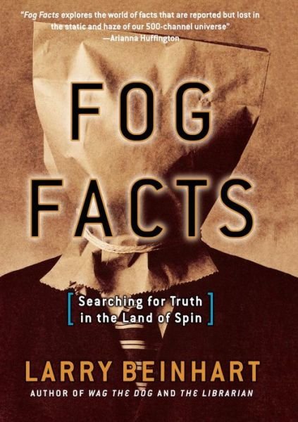 Cover for Larry Beinhart · Fog Facts: Searching for Truth in the Land of Spin (Taschenbuch) (2006)