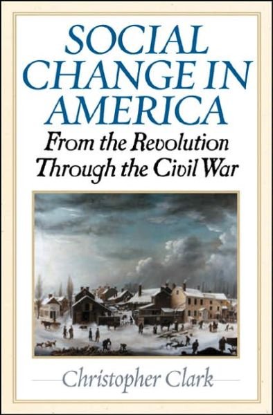 Cover for Christopher Clark · Social Change in America: From the Revolution to the Civil War (Innbunden bok) (2006)