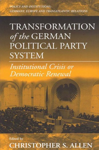 Cover for Transformation of the German Political Party System: Institutional Crisis or Democratic Renewal - Policies and Institutions: Germany, Europe, and Transatlantic Relations (Paperback Book) [New edition] (2001)