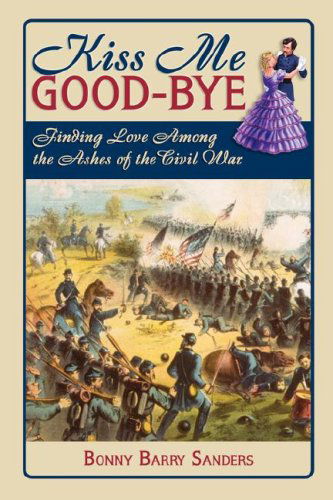 Cover for Bonny Barry Sanders · Kiss Me Good-bye: Finding Love Among the Ashes of the Civil War (Paperback Book) [First Edition, First Printing edition] (2007)