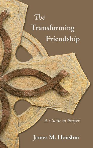 Cover for James M. Houston · The Transforming Friendship: a Guide to Prayer (Hardcover Book) (2010)