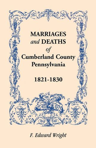 Cover for F. Edward Wright · Marriages and Deaths of Cumberland County, [pennsylvania], 1821-1830 (Paperback Book) (2009)