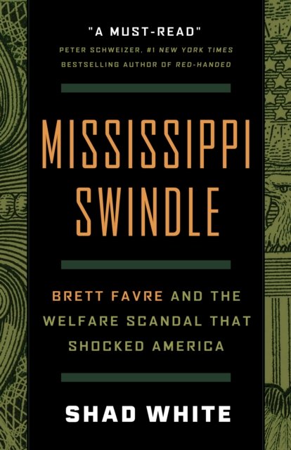 Cover for Shad White · Mississippi Swindle: Brett Favre and the Welfare Scandal that Shocked America (Hardcover Book) (2024)