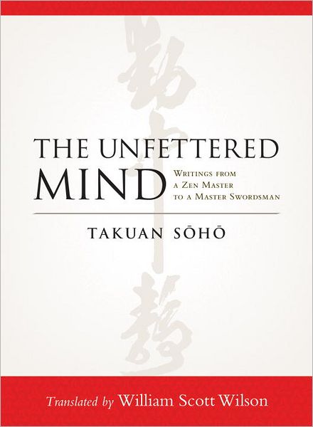 Cover for Takuan Soho · The Unfettered Mind: Writings from a Zen Master to a Master Swordsman (Paperback Book) (2012)