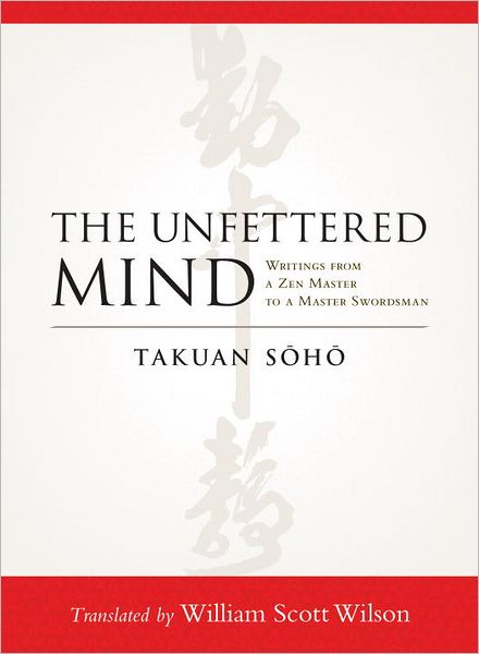 The Unfettered Mind: Writings from a Zen Master to a Master Swordsman - Takuan Soho - Books - Shambhala Publications Inc - 9781590309865 - June 12, 2012