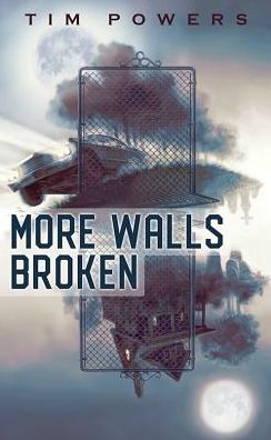 Cover for Tim Powers · More Walls Broken (Hardcover Book) (2019)