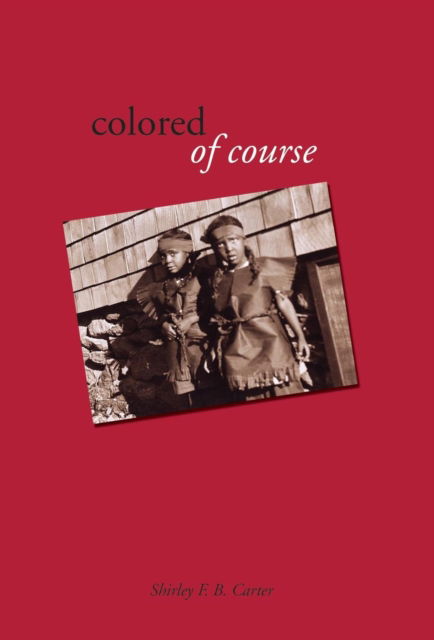 Colored, of Course - Shirley F B Carter - Books - Goose River Press - 9781597131865 - December 11, 2017