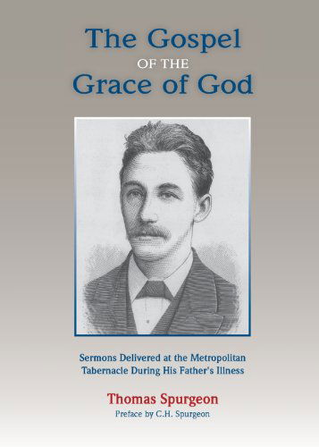The Gospel of the Grace of God - Thomas Spurgeon - Books - Solid Ground Christian Books - 9781599252865 - April 26, 2013