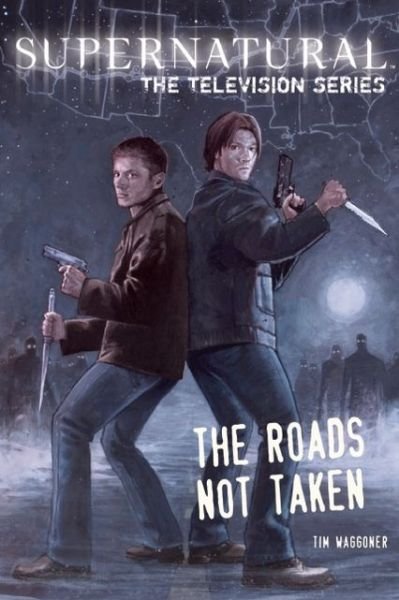 Supernatural, The Television Series: The Roads Not Taken - Tim Waggoner - Kirjat - Insight Editions - 9781608871865 - tiistai 15. lokakuuta 2013