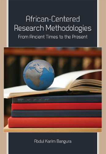 Cover for Abdul Karim Bangura · African-Centered Research Methodologies: From Ancient Times to the Present (Paperback Book) (2011)