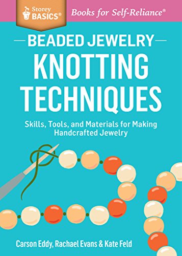 Beaded Jewelry: Knotting Techniques: Skills, Tools, and Materials for Making Handcrafted Jewelry. A Storey BASICS® Title - Carson Eddy - Books - Workman Publishing - 9781612124865 - February 10, 2015