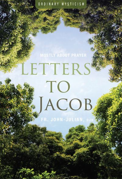 Cover for Julian, Father John, OJN · Letters to Jacob: Mostly About Prayer - Ordinary Mysticism (Paperback Book) (2016)