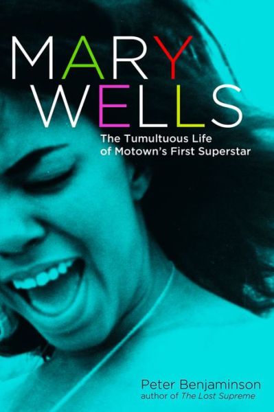 Mary Wells - Peter Benjaminson - Books - Chicago Review Press - 9781613734865 - April 1, 2016