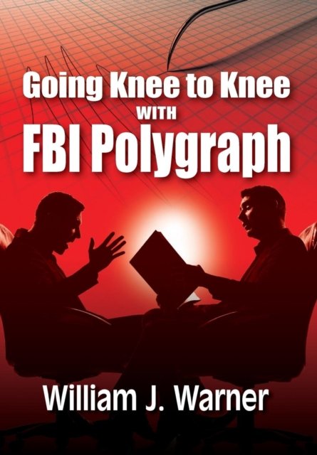 Cover for William J Warner · Going Knee to Knee with FBI Polygraph (Hardcover Book) (2018)