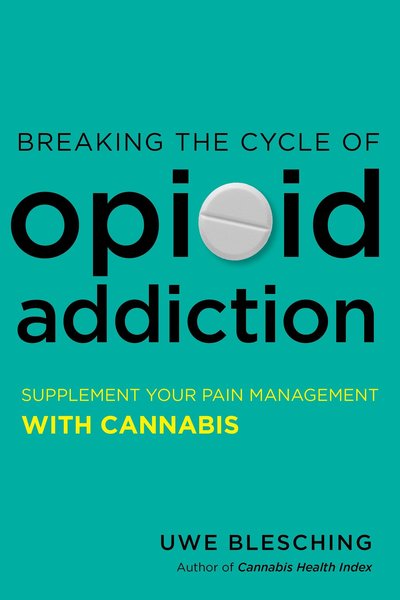 Cover for Uwe Blesching · Breaking the Cycle of Opioid Addiction: Supplement Your Pain Management with Cannabis (Paperback Book) (2018)