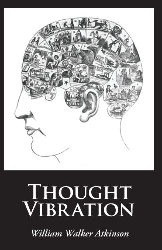 Thought Vibration - William Walker Atkinson - Bøger - Stonewell Press - 9781627300865 - 19. oktober 2013