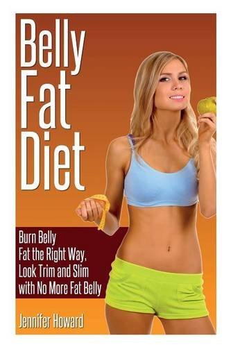 Cover for Jennifer Howard · Belly Fat Diet: Burn Belly Fat the Right Way, Look Trim and Slim with No More Fat Belly (Paperback Book) (2013)